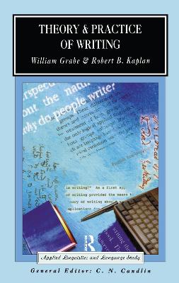 Theory and Practice of Writing: An Applied Linguistic Perspective - Grabe, William, and Kaplan, Robert B