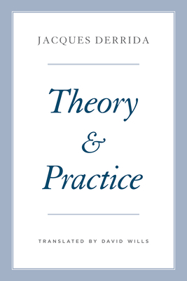 Theory and Practice - Derrida, Jacques, and Bennington, Geoffrey (Editor), and Kamuf, Peggy (Editor)