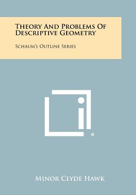 Theory And Problems Of Descriptive Geometry: Schaum's Outline Series - Hawk, Minor Clyde