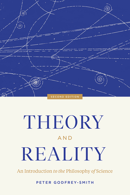 Theory and Reality: An Introduction to the Philosophy of Science, Second Edition - Godfrey-Smith, Peter