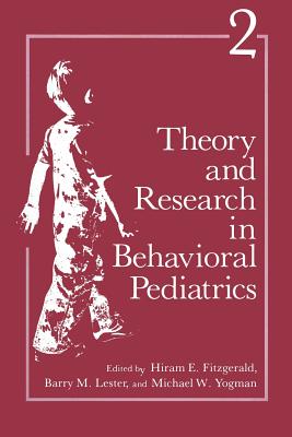 Theory and Research in Behavioral Pediatrics: Volume 2 - Fitzgerald, Hiram E. (Editor), and Lester, Barry M (Editor), and Yogman, Michael W. (Editor)