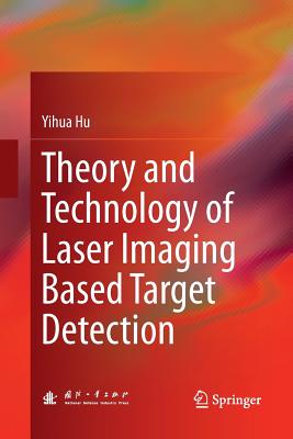 Theory and Technology of Laser Imaging Based Target Detection - Hu, Yihua
