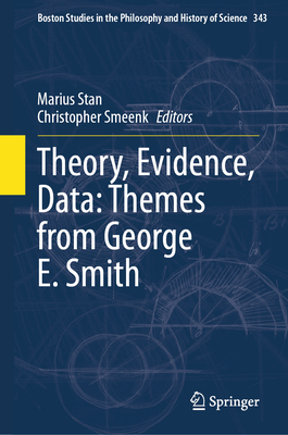 Theory, Evidence, Data: Themes from George E. Smith - Stan, Marius (Editor), and Smeenk, Christopher (Editor)