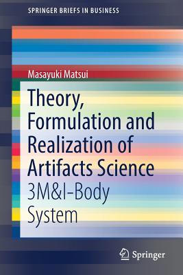 Theory, Formulation and Realization of Artifacts Science: 3m&i-Body System - Matsui, Masayuki