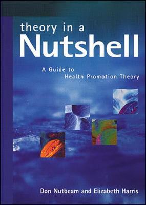 Theory in a Nutshell: A Guide to Health Promotion Theory - Nutbeam, Don, and Harris, Elizabeth
