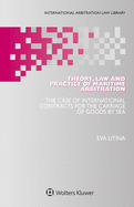 Theory, Law and Practice of Maritime Arbitration: The Case of International Contracts for the Carriage of Goods by Sea