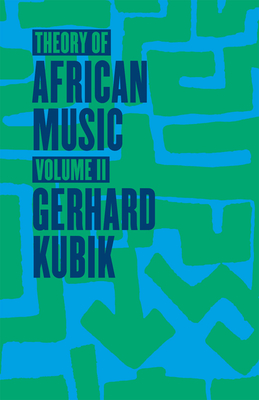 Theory of African Music, Volume II: Volume 2 - Kubik, Gerhard