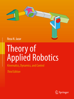 Theory of Applied Robotics: Kinematics, Dynamics, and Control - Jazar, Reza N.