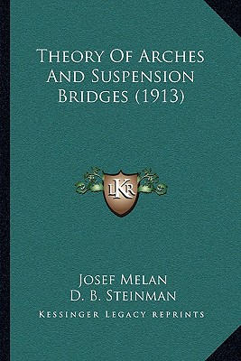 Theory Of Arches And Suspension Bridges (1913) - Melan, Josef, and Steinman, D B (Translated by)