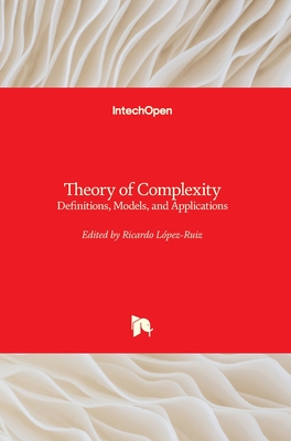 Theory of Complexity: Definitions, Models, and Applications - Lpez-Ruiz, Ricardo (Editor)