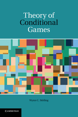 Theory of Conditional Games - Stirling, Wynn C.