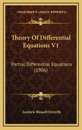 Theory of Differential Equations V1: Partial Differential Equations (1906)