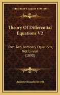 Theory of Differential Equations V2: Part Two, Ordinary Equations, Not Linear (1890)