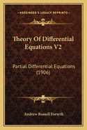 Theory of Differential Equations V2: Partial Differential Equations (1906)