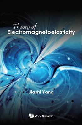 Theory of Electromagnetoelasticity - Yang, Jiashi