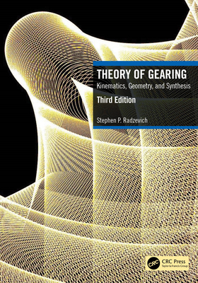 Theory of Gearing: Kinematics, Geometry, and Synthesis - Radzevich, Stephen P