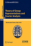 Theory of Group Representations and Fourier Analysis: Lectures Given at a Summer School of the Centro Internazionale Matematico Estivo (C.I.M.E.) Held in Montecatini Terme (Pistoia), Italy, June 25 - July 4, 1970