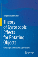 Theory of Gyroscopic Effects for Rotating Objects: Gyroscopic Effects and Applications