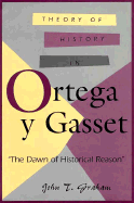 Theory of History in Ortega y Gasset: The Dawn of Historical Reason