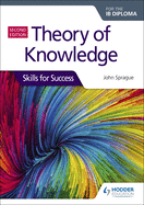 Theory of Knowledge for the Ib Diploma: Skills for Success Second Edition: Skills for Success