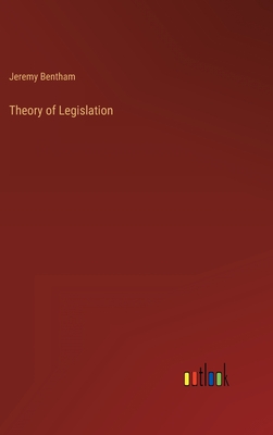 Theory of Legislation - Bentham, Jeremy
