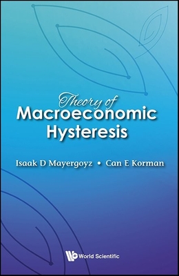 Theory Of Macroeconomic Hysteresis - Mayergoyz, Isaak D, and Korman, Can E