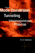 Theory of Mode Conversion and Tunneling in Inhomogeneous Plasmas - Swanson, D G, and Swanson