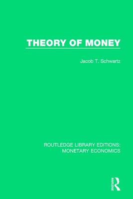 Theory of Money - Schwartz, Jacob T