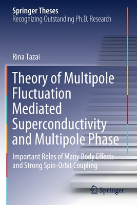 Theory of Multipole Fluctuation Mediated Superconductivity and Multipole Phase: Important Roles of Many Body Effects and Strong Spin-Orbit Coupling - Tazai, Rina