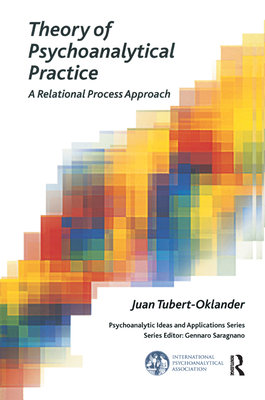 Theory of Psychoanalytical Practice: A Relational Process Approach - Tubert-Oklander, Juan