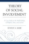 Theory of Social Involvement: A Case Study in the Anthropology of Religion, State, and Society