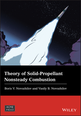 Theory of Solid-Propellant Nonsteady Combustion - Novozhilov, Vasily B, and Novozhilov, Boris V