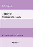 Theory of Superconductivity: Part I: Phenomenological Theories