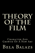 Theory of the Film: Character and Growth of a New Art