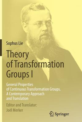 Theory of Transformation Groups I: General Properties of Continuous Transformation Groups. a Contemporary Approach and Translation - Lie, Sophus, and Merker, Jol (Translated by), and Engel, Friedrich (Contributions by)