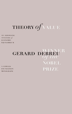 Theory of Value: An Axiomatic Analysis of Economic Equilibrium - Debreu, Gerard