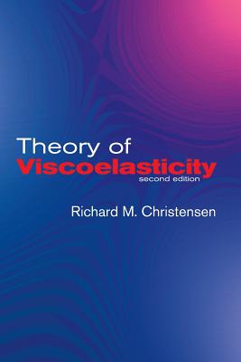 Theory of Viscoelasticity: Second Edition - Christensen, Richard M, and Engineering