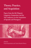 Theory, Practice, and Acquisition: Papers From the 6th Hispanic Linguistics Symposium and the 5th Conference on the Acquisition of Spanish and Portuguese