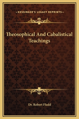 Theosophical and Cabalistical Teachings - Fludd, Robert, Dr.