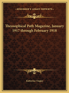 Theosophical Path Magazine, January 1917 Through February 1918