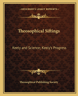Theosophical Siftings: Keely and Science; Keely's Progress