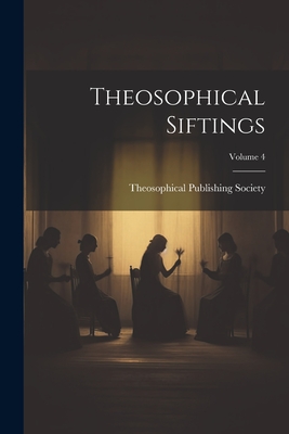 Theosophical Siftings; Volume 4 - Theosophical Publishing Society (Lond (Creator)