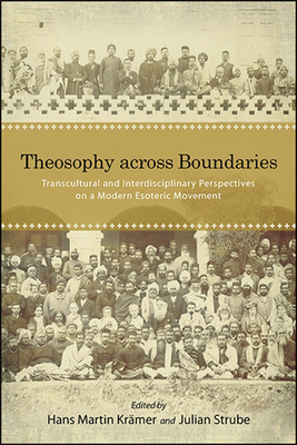 Theosophy Across Boundaries: Transcultural and Interdisciplinary Perspectives on a Modern Esoteric Movement - Krmer, Hans Martin (Editor), and Strube, Julian (Editor)