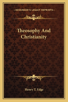 Theosophy And Christianity - Edge, Henry T