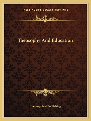 Theosophy and Education - Theosophical Publishing (Editor)