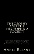 Theosophy and the Theosophical Society: Four Lectures Delivered at the Thirty-Seventh Annual Convention of the Theosophical Society at Adyar, on December 27th, 28th, 29th and 30th, 1912
