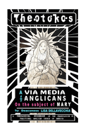 Theotokos: A Via Media for Anglicans on the Subject of Mary: A Via Media for Anglicans on the Subject of Mary