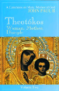 Theotokos - Woman, Mother, Disciple * - John Paul II, and Beal, John P, and Paul, Pope John