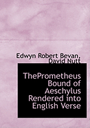 ThePrometheus Bound of Aeschylus Rendered into English Verse