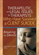 Therapeutic and Legal Issues for Therapists Who Have Survived a Client Suicide: Breaking the Silence